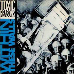 Toxic Reasons : Within These Walls